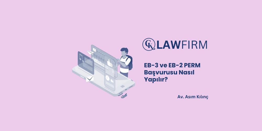 EB-3 ve EB-2 PERM Başvurusu Nasıl Yapılır?