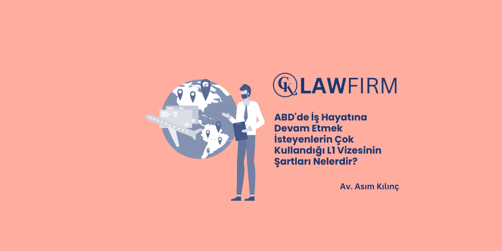 ABD’de İş Hayatına Devam Etmek İsteyenlerin Çok Kullandığı L1 Vizesinin Şartları Nelerdir?