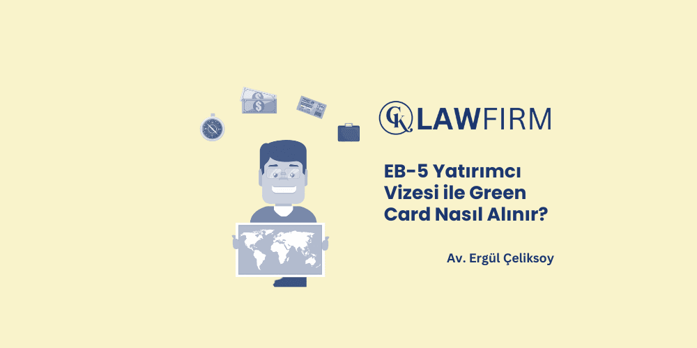 EB-5 Yatırımcı Vizesi ile Green Card Nasıl Alınır?