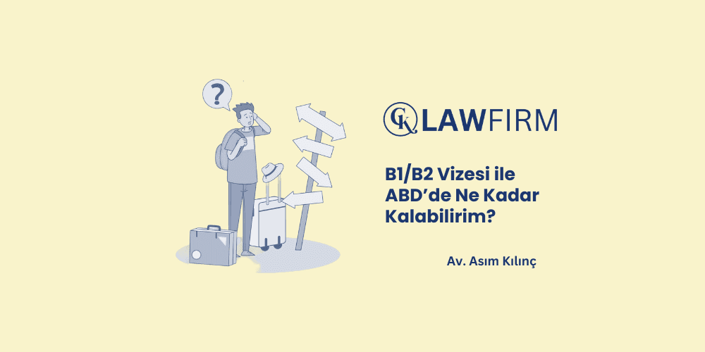 B1/B2 Vizesi ile ABD’de Ne Kadar Kalabilirim? B1/B2 Vizesi Geçerlilik ve Kalış Süresi