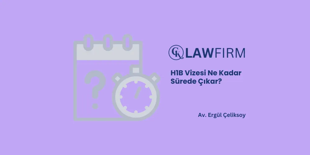 H1B Vizesi Ne Kadar Sürede Çıkar?
