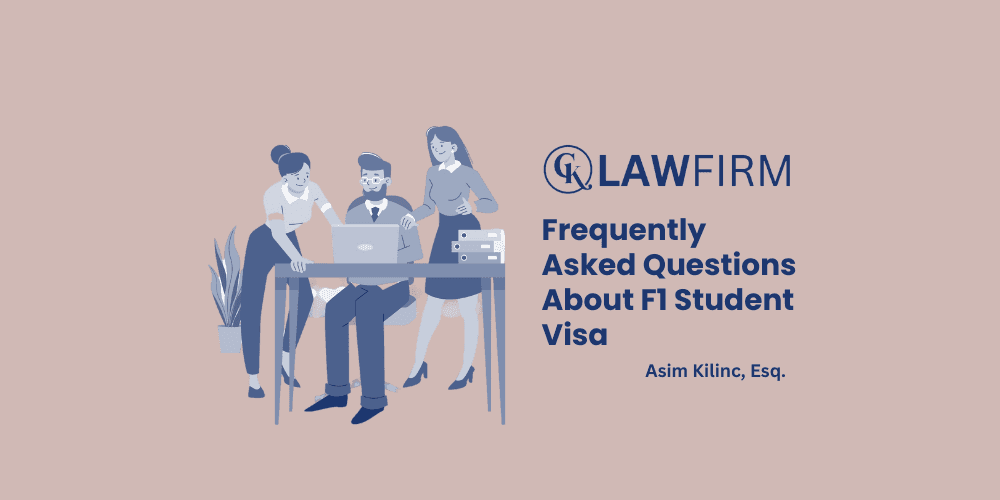 Answers to the Most Frequently Asked Questions About the F1 Student Visa by Our Lawyer Asim Kilinc