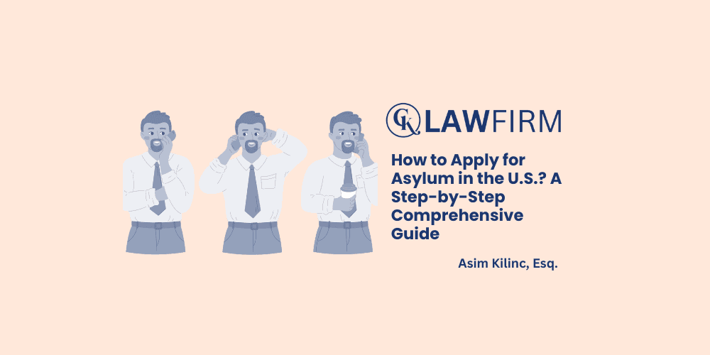 How to Apply for Asylum in the U.S.? A Step-by-Step Comprehensive Guide