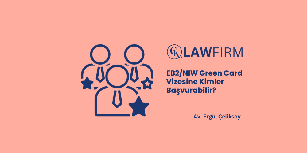 EB2/NIW Green Card Vizesine Kimler Başvurabilir?