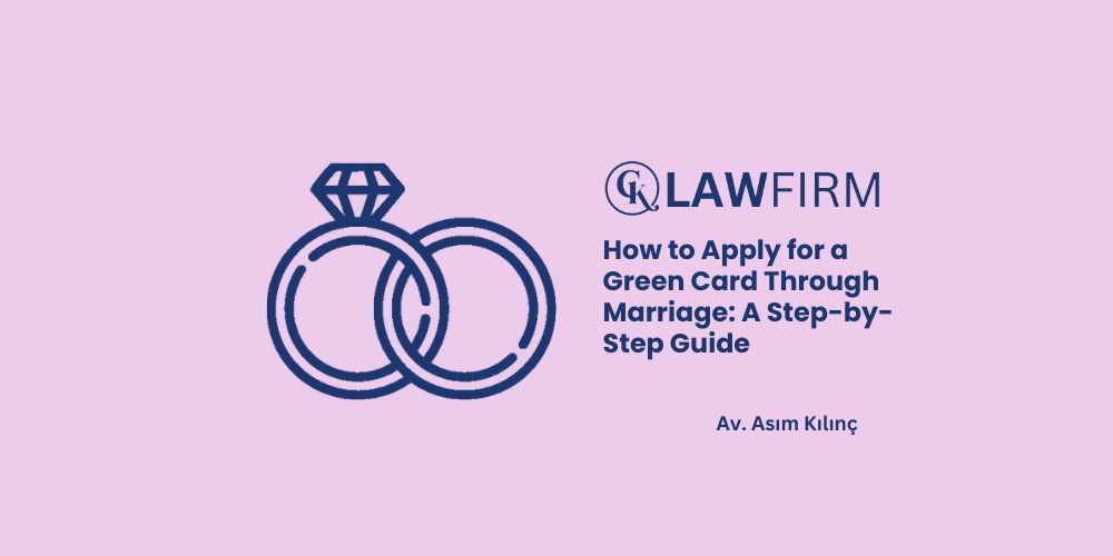 How to Apply for a Green Card Through Marriage: A Step-by-Step Guide