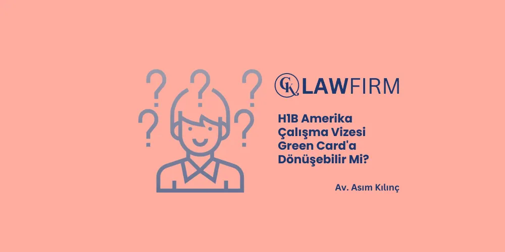 H1B Amerika Çalışma Vizesi Green Card’a Dönüşebilir mi?